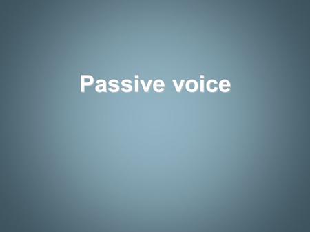 Passive voice. What is the passive voice? ACTIVE SENTENCE: the subject is a doer of the verb For example: Someone broke the window. verbSubjectComplement.
