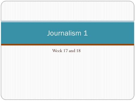Week 17 and 18 Journalism 1. Bell work ALL ALL bell work from (Bell work # 31) this point forward will be hand written in class in the students journal.