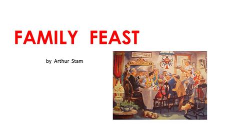 FAMILY FEAST by Arthur Stam. AGREEABLE agreeable ( a - gree – a - ble ) adjective Nice, pleasant The flowers in the room had an agreeable smell.