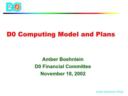Amber Boehnlein, FNAL D0 Computing Model and Plans Amber Boehnlein D0 Financial Committee November 18, 2002.