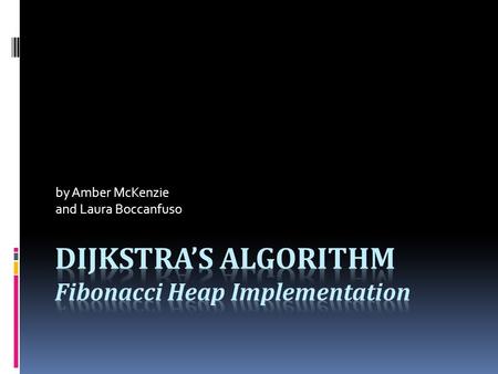 By Amber McKenzie and Laura Boccanfuso. Dijkstra’s Algorithm Question: How do you know that Dijkstra’s algorithm finds the shortest path and is optimal.