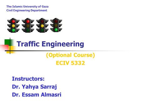Traffic Engineering (Optional Course) ECIV 5332 Instructors:
