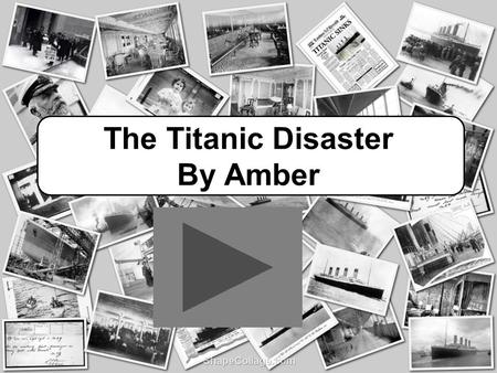 The Titanic Disaster By Amber
