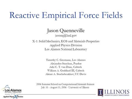 Reactive Empirical Force Fields Jason Quenneville X-1: Solid Mechanics, EOS and Materials Properties Applied Physics Division Los Alamos.