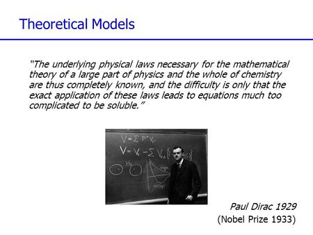 Theoretical Models “The underlying physical laws necessary for the mathematical theory of a large part of physics and the whole of chemistry are thus completely.