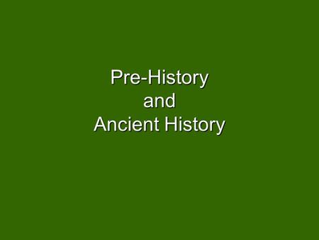 Pre-History and Ancient History. Communication Unique to Human Beings – Separates us from “lower forms.”Unique to Human Beings – Separates us from “lower.