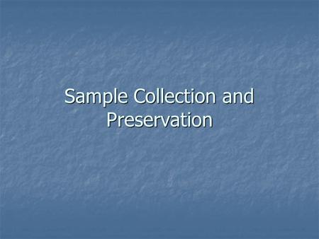 Sample Collection and Preservation. Importance Importance Safety Safety Quantities Quantities Sampling utensils Sampling utensils Sample Types Sample.