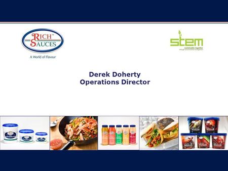 Derek Doherty Operations Director. Rich Sauces was founded in 1987 by Trevor Kells The business is privately owned We manufacture a broad range of the.