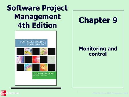© The McGraw-Hill Companies, 2005 1 Software Project Management 4th Edition Monitoring and control Chapter 9.