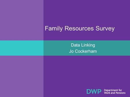 Family Resources Survey Data Linking Jo Cockerham.