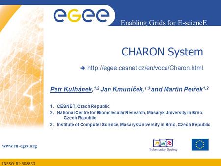 INFSO-RI-508833 Enabling Grids for E-sciencE  CHARON System   Petr Kulhánek, 1,2 Jan Kmuníček,
