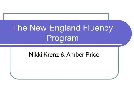 The New England Fluency Program Nikki Krenz & Amber Price.