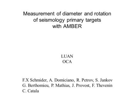 LUAN OCA F.X Schmider, A. Domiciano, R. Petrov, S. Jankov G. Berthomieu, P. Mathias, J. Provost, F. Thevenin C. Catala Measurement of diameter and rotation.