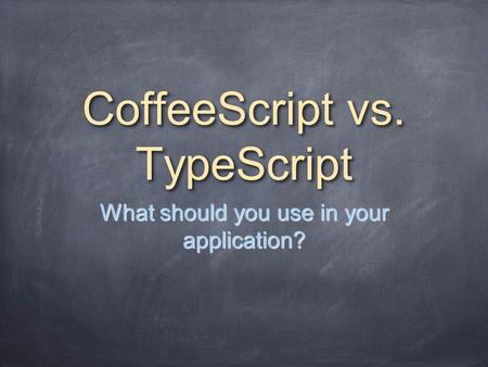 CoffeeScript vs. TypeScript What should you use in your application?