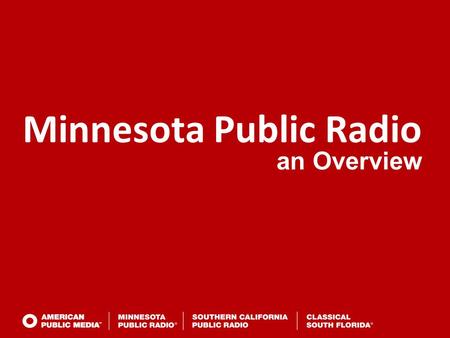 Minnesota Public Radio an Overview. APM  MPR: Mission, Vision and Strategy Our mission is to enrich the mind and nourish the spirit, thereby assisting.