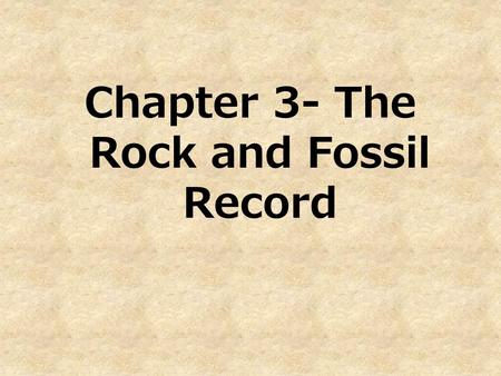 Chapter 3- The Rock and Fossil Record