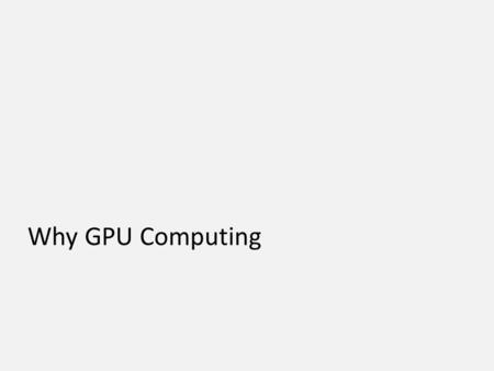 Why GPU Computing. GPU CPU Add GPUs: Accelerate Science Applications © NVIDIA 2013.