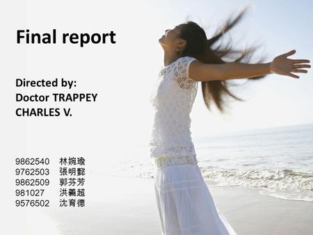 Final report Directed by: Doctor TRAPPEY CHARLES V. 9862540 林婉瑜 9762503 張明懿 9862509 郭芬芳 981027 洪義超 9576502 沈育德.
