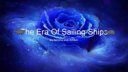 The Era Of Sailing Ships By Jemma and Amber. Contents The Different Types of Sailing Ships and Their Functions The Way Sailing Ships Operated Sailing.