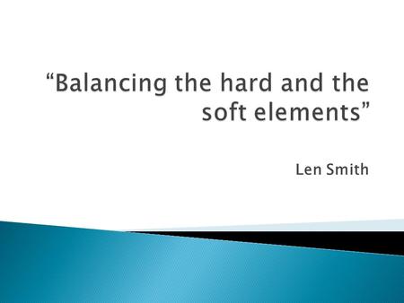 Len Smith. Understanding the benefits of balancing the risks between the tunnel systems (the hard elements) and the operational approach (the soft elements)