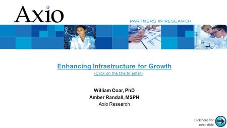 Proprietary and confidential. Do not distribute. Proprietary and Confidential Enhancing Infrastructure for Growth William Coar, PhD Amber Randall, MSPH.
