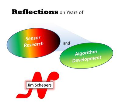N Reflections on Years of Sensor Research Algorithm Development and Jim Schepers.