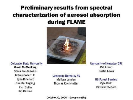 Preliminary results from spectral characterization of aerosol absorption during FLAME Gavin McMeeking Sonia Kreidenweis Jeffrey Collett, Jr. Lynn Rinehart.