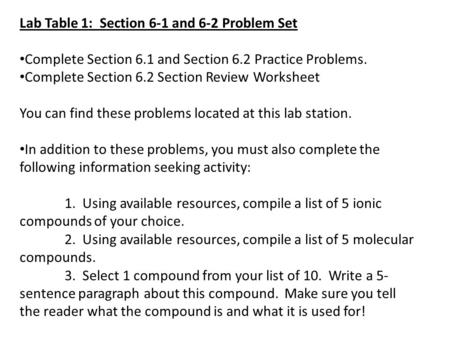 Lab Table 1: Section 6-1 and 6-2 Problem Set Complete Section 6.1 and Section 6.2 Practice Problems. Complete Section 6.2 Section Review Worksheet You.