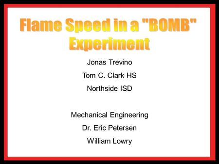 Jonas Trevino Tom C. Clark HS Northside ISD Mechanical Engineering Dr. Eric Petersen William Lowry.