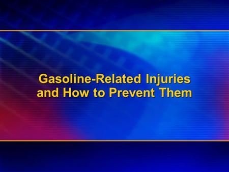 Gasoline-Related Injuries and How to Prevent Them.