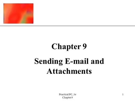 XP Practical PC, 3e Chapter 9 1 Sending E-mail and Attachments.