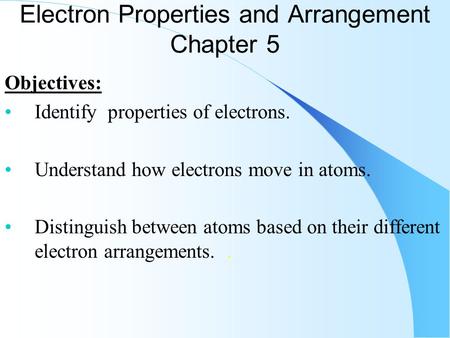 Electron Properties and Arrangement Chapter 5