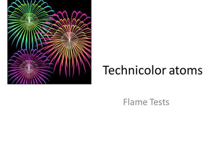 Technicolor atoms Flame Tests.
