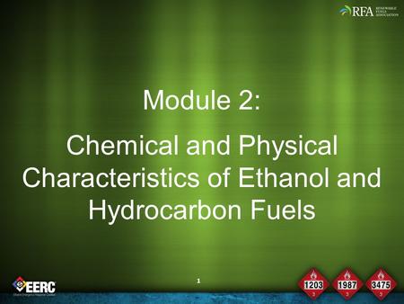 1 Module 2: Chemical and Physical Characteristics of Ethanol and Hydrocarbon Fuels.