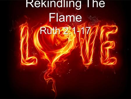 Rekindling The Flame Ruth 2:1-17