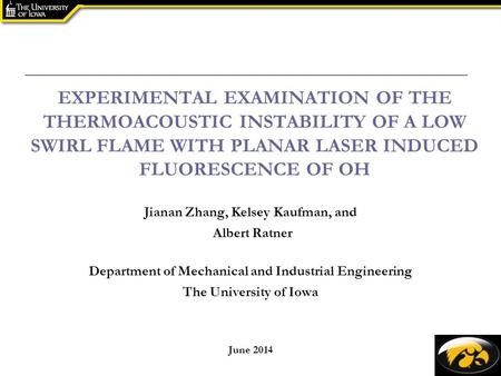 EXPERIMENTAL EXAMINATION OF THE THERMOACOUSTIC INSTABILITY OF A LOW SWIRL FLAME WITH PLANAR LASER INDUCED FLUORESCENCE OF OH Jianan Zhang, Kelsey Kaufman,