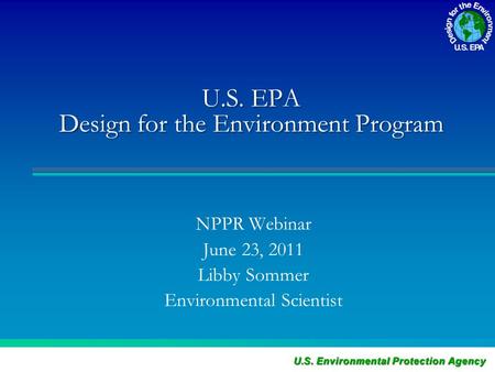 U.S. EPA Design for the Environment Program NPPR Webinar June 23, 2011 Libby Sommer Environmental Scientist.