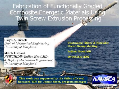 Fabrication of Functionally Graded Composite Energetic Materials Using Twin Screw Extrusion Processing Hugh A. Bruck Dept. of Mechanical Engineering University.