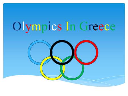 Olympics In Greece. The most famous games held at Olympia, South- West of Greece, which took place every four years, and last for 5 days. The ancient.