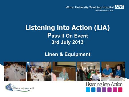Listening into Action (LiA) P ass it On Event 3rd July 2013 Linen & Equipment.