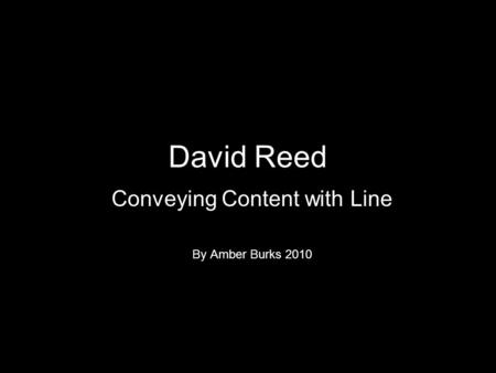David Reed Conveying Content with Line By Amber Burks 2010.