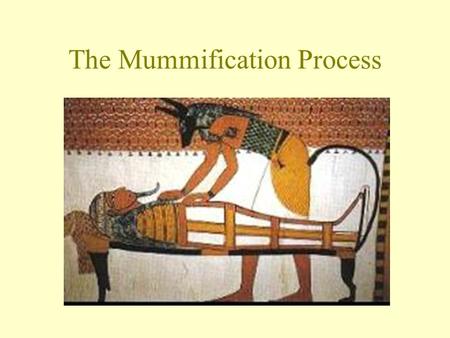 The Mummification Process