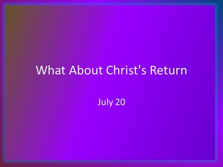 What About Christ's Return July 20. Think About It … What is one of the most memorable weddings or banquets you have attended? Today we look at a happy.