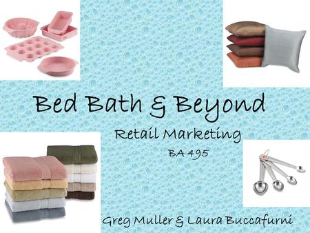 Bed Bath & Beyond Retail Marketing BA 495 Greg Muller & Laura Buccafurni.