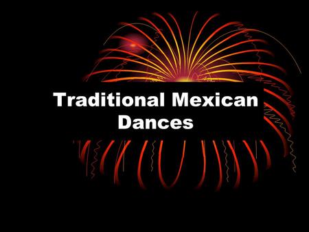 Traditional Mexican Dances. Prehispanic Dance Tied to Ritual & Ceremony Mayan Belief System Maintenance of Universe Astronomy Calendar.