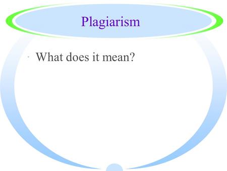 Plagiarism ·What does it mean? In Your Own Words… PARAPHRASING.