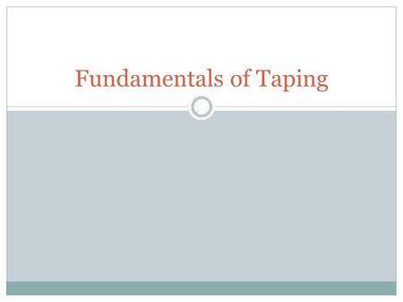 Fundamentals of Taping. Why do ATC’s tape? Protective tape is used to prevent injuries and to keep existing injuries from getting worse Must be applied.