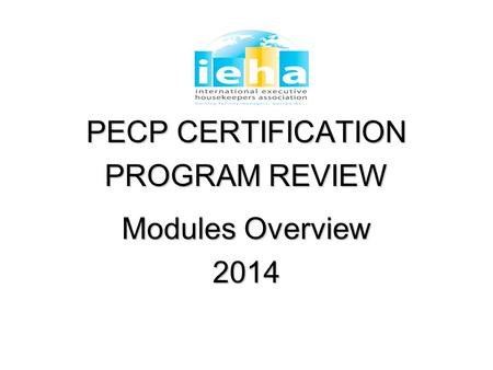PECP CERTIFICATION PROGRAM REVIEW Modules Overview 2014.