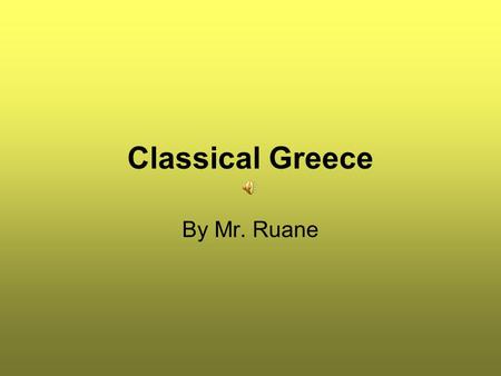Classical Greece By Mr. Ruane Classical Greece I Persia attacks Greece 1st War 1. As Greek empire spread they came into contact with the Persian Empire.