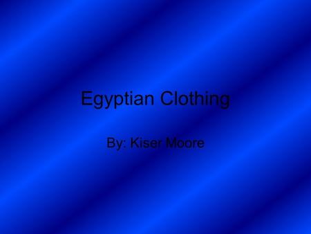 Egyptian Clothing By: Kiser Moore. Clothing Some of the clothing was made from linen. Linen was produced from flax. The color white represented death.
